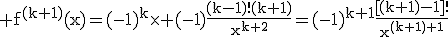 3$\rm f^{(k+1)}(x)=(-1)^{k}\times (-1)\frac{(k-1)!(k+1)}{x^{k+2}}=(-1)^{k+1}\frac{[(k+1)-1]!}{x^{(k+1)+1}}