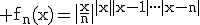 3$\rm f_{n}(x)=\|\frac{x}{n}\|^{|x|}^{|x-1|}^{.}^{.}^{.}^{}^{|x-n|}