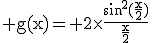 3$\rm g(x)= 2\times\frac{\sin^2(\frac{x}{2})}{\frac{x}{2}}