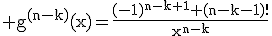 3$\rm g^{(n-k)}(x)=\frac{(-1)^{n-k+1} (n-k-1)!}{x^{n-k}}