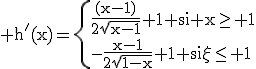 3$\rm h'(x)=\{{\frac{(x-1)}{2\sqrt{x-1}}+1 si x\ge 1\\-\frac{x-1}{2\sqrt{1-x}}+1 si x\le 1