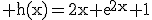 3$\rm h(x)=2x exp{2x}+1