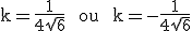 3$\rm k=\frac{1}{4\sqrt{6}}  ou  k=-\frac{1}{4\sqrt{6}}