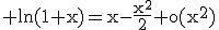 3$\rm ln(1+x)=x-\frac{x^{2}}{2}+o(x^{2})