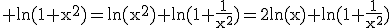 3$\rm ln(1+x^{2})=ln(x^{2})+ln(1+\frac{1}{x^{2}})=2ln(x)+ln(1+\frac{1}{x^{2}})