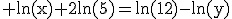 3$\rm ln(x)+2ln(5)=ln(12)-ln(y)