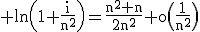 3$\rm ln\(1+\frac{i}{n^{2}}\)=\frac{n^{2}+n}{2n^{2}}+o\(\frac{1}{n^{2}}\)