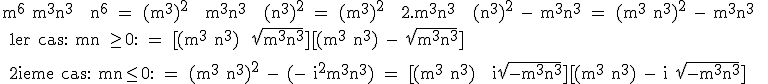 3$\rm m^6+m^3n^3 + n^6 = (m^3)^2 + m^3n^3 + (n^3)^2 = (m^3)^2 + 2.m^3n^3 + (n^3)^2 - m^3n^3 = (m^3+n^3)^2 - m^3n^3 
 \\ 1er cas: mn \ge 0: = [(m^3+n^3) +\sqrt{m^3n^3}][(m^3+n^3) - \sqrt{m^3n^3}]
 \\ 
 \\ 2ieme cas: mn\le 0: = (m^3+n^3)^2 - (- i^2m^3n^3) = [(m^3+n^3) + i\sqrt{-m^3n^3}][(m^3+n^3) - i \sqrt{-m^3n^3}]