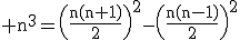 3$\rm n^{3}=\(\frac{n(n+1)}{2}\)^{2}-\(\frac{n(n-1)}{2}\)^{2}