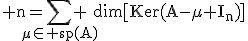 3$\rm n=\Bigsum_{\mu\in sp(A)} dim[Ker(A-\mu I_{n})]