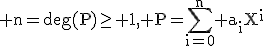 3$\rm n=deg(P)\ge 1, P=\Bigsum_{i=0}^{n} a_{i}X^{i}