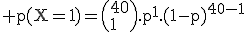 3$\rm p(X=1)=\(40\\1\).p^1.(1-p)^{40-1}