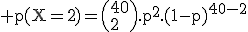 3$\rm p(X=2)=\(40\\2\).p^2.(1-p)^{40-2}
