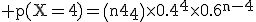 3$\rm p(X=4)=\(n\\4\)\times0.4^4\times0.6^{n-4}