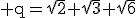3$\rm q=\sqrt{2}+\sqrt{3}+\sqrt{6}