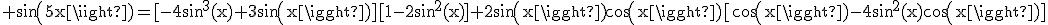 3$\rm sin(5x)=[-4sin^3(x)+3sin(x)][1-2sin^2(x)]+2sin(x)cos(x)[cos(x)-4sin^2(x)cos(x)]