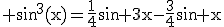 3$\rm sin^{3}(x)=\frac{1}{4}sin 3x-\frac{3}{4}sin x