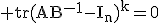 3$\rm tr(AB^{-1}-I_n)^k=0