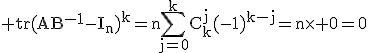 3$\rm%20tr(AB^{-1}-I_n)^k=n\Bigsum_{j=0}^kC_k^j(-1)^{k-j}=n\time 0=0