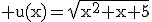 3$\rm u(x)=\sqrt{x^{2}+x+5}