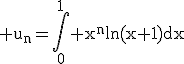 3$\rm u_{n}=\Bigint_{0}^{1} x^{n}ln(x+1)dx