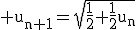 3$\rm u_{n+1}=\sqrt{\frac{1}{2}+\frac{1}{2}u_{n}}