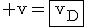 3$\rm v=\fbox{v_D}
