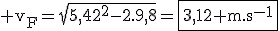 3$\rm v_F=\sqrt{5,42^2-2.9,8}=\fbox{3,12 m.s^{-1}}