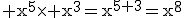 3$\rm x^5\times x^3=x^{5+3}=x^8