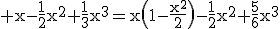 3$\rm x-\frac{1}{2}x^{2}+\frac{1}{3}x^{3}=x\(1-\frac{x^{2}}{2}\)-\frac{1}{2}x^{2}+\frac{5}{6}x^{3}