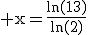 3$\rm x=\frac{ln(13)}{ln(2)}