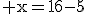 3$\rm x=16-5