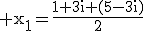 3$\rm x_{1}=\frac{1+3i+(5-3i)}{2}