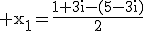 3$\rm x_{1}=\frac{1+3i-(5-3i)}{2}