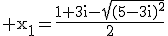 3$\rm x_{1}=\frac{1+3i-\sqrt{(5-3i)^{2}}}{2}