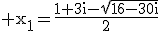 3$\rm x_{1}=\frac{1+3i-\sqrt{16-30i}}{2}