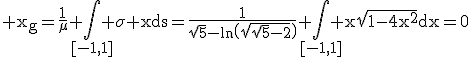 3$\rm x_{g}=\frac{1}{\mu} \Bigint_{[-1,1]} \sigma xds=\frac{1}{\sqrt{5}-ln\(\sqrt{\sqrt{5}-2}\)} \Bigint_{[-1,1]} x\sqrt{1-4x^{2}}dx=0