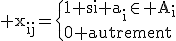 3$\rm x_{ij}=\{1 si a_{i}\in A_{i}\\0 autrement