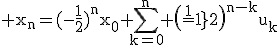 3$\rm x_{n}=(-\frac{1}{2})^{n}x_{0}+\Bigsum_{k=0}^{n} \(\frac{-1}{2}\)^{n-k}u_{k}