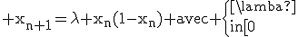 3$\rm x_{n+1}=\lambda x_{n}(1-x_{n}) avec \{{\lambda\in[0;4] \\u_{0}\in[0;1]