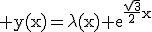 3$\rm y(x)=\lambda(x) e^{\frac{\sqrt{3}}{2}x}
