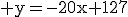 3$\rm y=-20x+127
