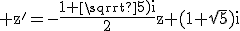 3$\rm z^'=-\frac{(1+\sqrt{5})i}{2}z+(1+\sqrt{5})i