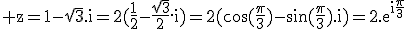 3$\rm z=1-\sqrt{3}.i=2(\frac{1}{2}-\frac{\sqrt{3}}{2}.i)=2(\cos(\frac{\pi}{3})-\sin(\frac{\pi}{3}).i)=2.e^{i\frac{\pi}{3}
