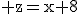3$\rm z=x+8