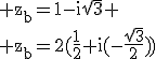 3$\rm z_b=1-i\sqrt3
 \\ z_b=2(\frac{1}{2}+i(-\frac{\sqrt3}{2}))