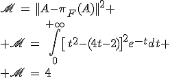 3$\scr{M}\,=\,||A-\pi_F(A)||^2
 \\ \scr{M}\,=\,\Bigint_0^{+\infty}\[t^2-(4t-2)\]^2e^{-t}dt
 \\ \scr{M}\,=\,4