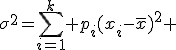 3$\sigma^2=\sum_{i=1}^k p_i(x_i-\overline{x})^2 
