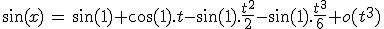 3$\sin(x)\,=\,\sin(1)+\cos(1).t-\sin(1).\fr{t^2}{2}-\sin(1).\fr{t^3}{6}+o(t^3)