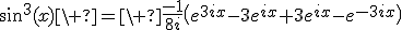 3$\sin^3(x)\ =\ \fr{-1}{8i}\(e^{3ix}-3e^{ix}+3e^{ix}-e^{-3ix}\)